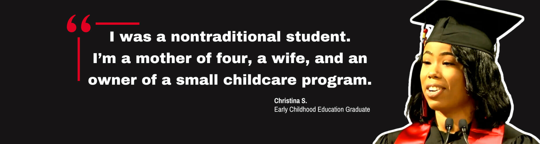 "I was a nontraditional student. I’m a mother of four, a wife, and an owner of a small childcare program." Quote and image of UC Online graduate, Christina S.